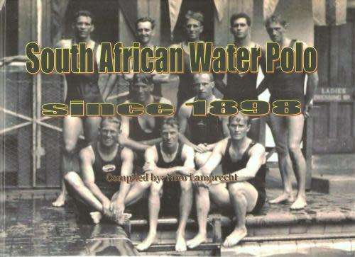 South African Water Polo Since 1898 By: Nico Lamprecht