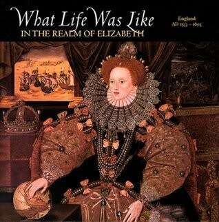 What Life Was Like In The Realm Of Elizabeth: England, AD 1533-1603