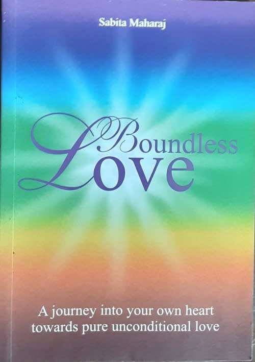 Boundless Love, A Journey into your own heart towards pure unconditional Love by Sabita Maharaj