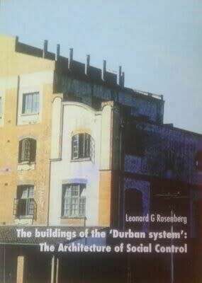 The Buildings of the Durban System: The Architecture of Social Control