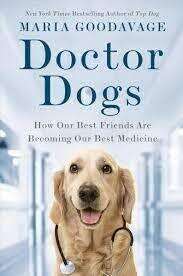 Doctor Dogs: How Our Best Friends Are Becoming Our Best  Medicine by Maria Goodavage