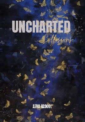 Uncharted Collisions by Azra Rasool