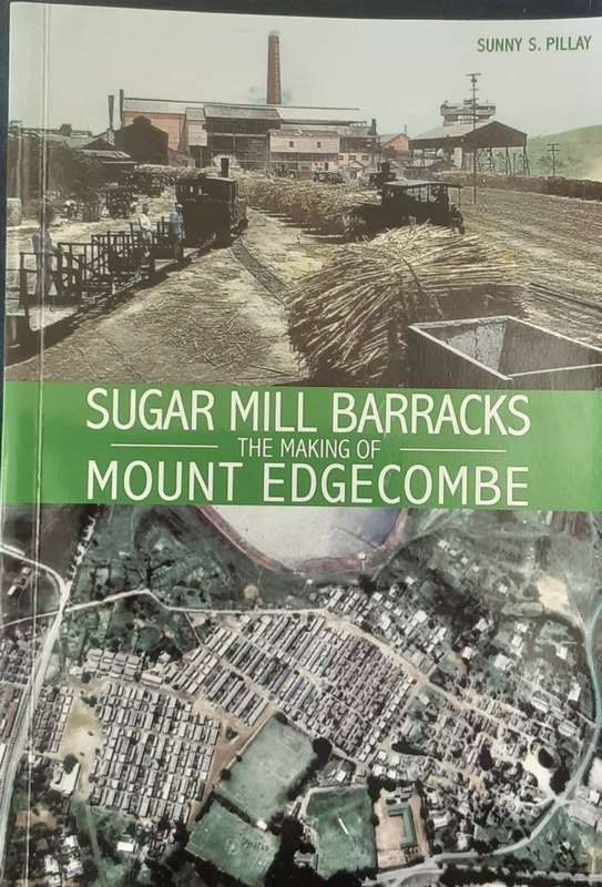 Sugar Mill Barracks The Making of Mount Edgecombe by Sunny S Pillay