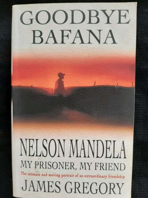 Goodbye Bafana: Nelson Mandela-My Prisoner, My Friend By James Gregory