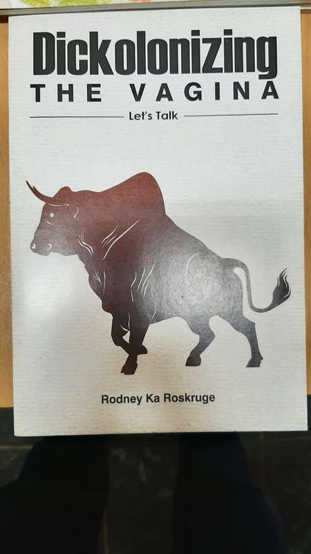 Dickolonizing the vagina by Rodney Ka Roskruge