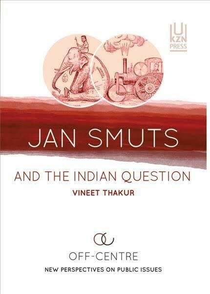 Jan Smuts and the Indian Question by Vineet Thakur