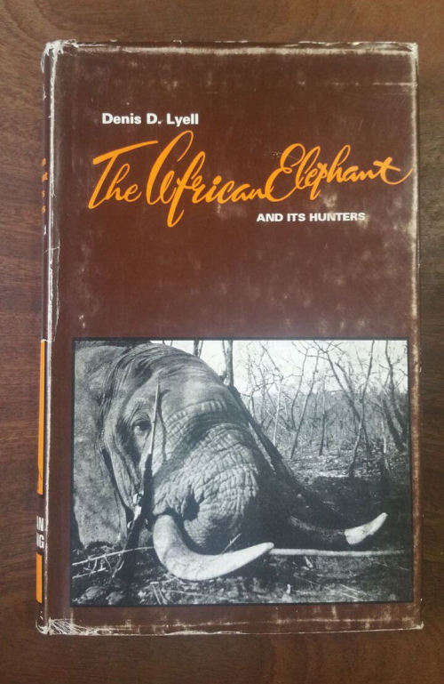 The African Elephant and Its Hunters by Lyell, Denis D.