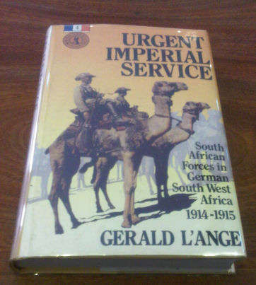 Urgent Imperial Service. South African Forces in German South West Africa 1914-1915  by  L' Ange, G.