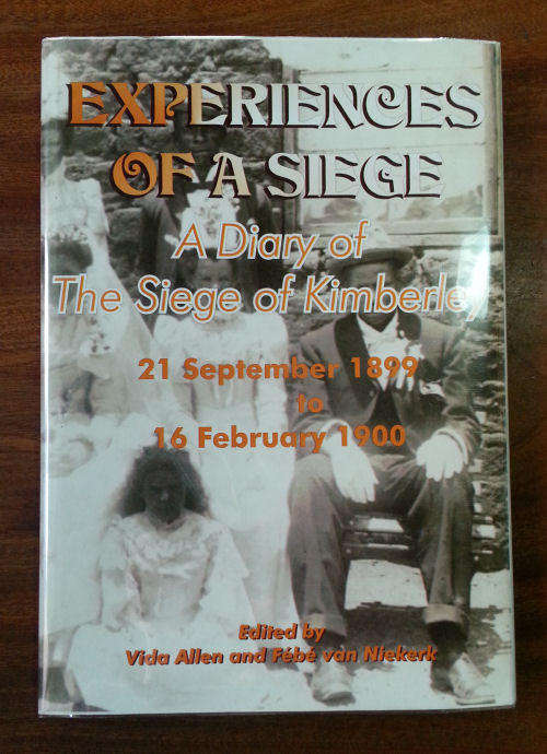 Experiences of a siege : a diary of the Siege of Kimberley...[SIGNED].
