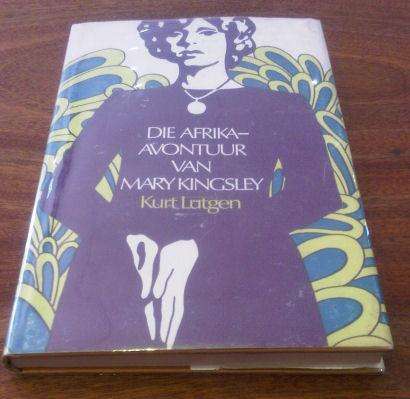 Die Afrika-Avontuur van Mary Kingsley. Uit Die Lewe Van 'n Ongewone Vrou by  Lutgen, K