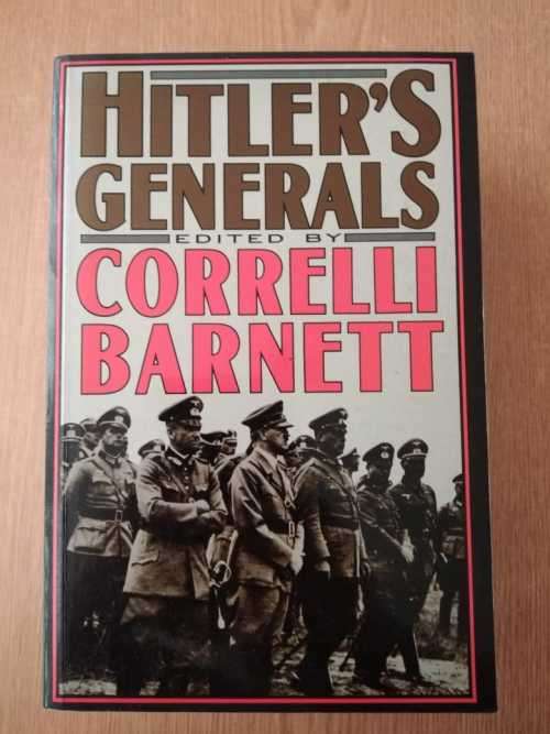Correlli Barnett Hitlers Generals