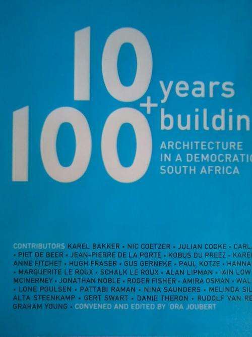 10 YEARS + 100 BUILDINGS: ARCHITECTURE IN A DEMOCRATIC SOUTH AFRICA