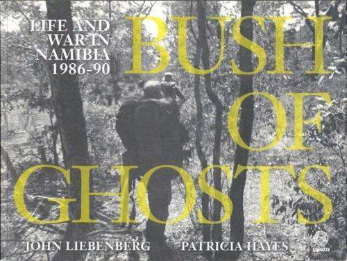 BUSH OF GHOSTS **LIFE AND WAR IN NAMIBIA 1986-90**