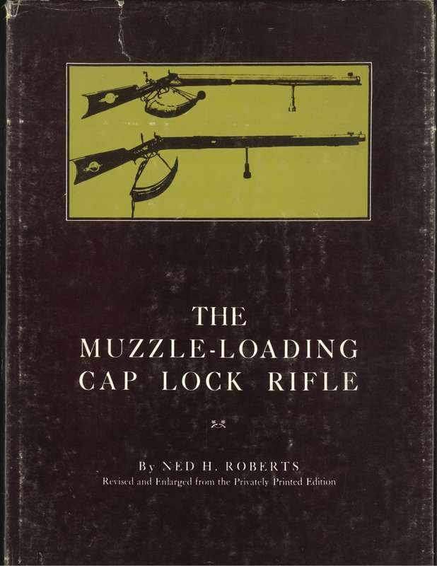 THE MUZZLE-LOADING CAP LOCK RIFLE **Ned Roberts**