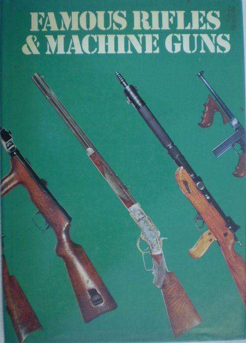 FAMOUS RIFLES AND MACHINE GUNS