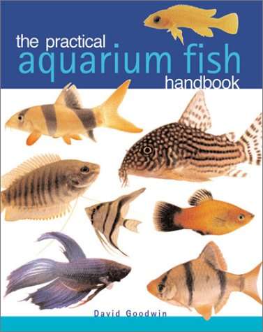 The Practical Aquarium Fish Handbook (David Goodwin)