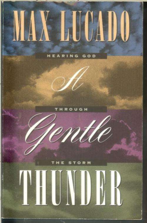 Max Lucado- A Gentle Thunder-Hearing God through the Storm (Soft-cover)
