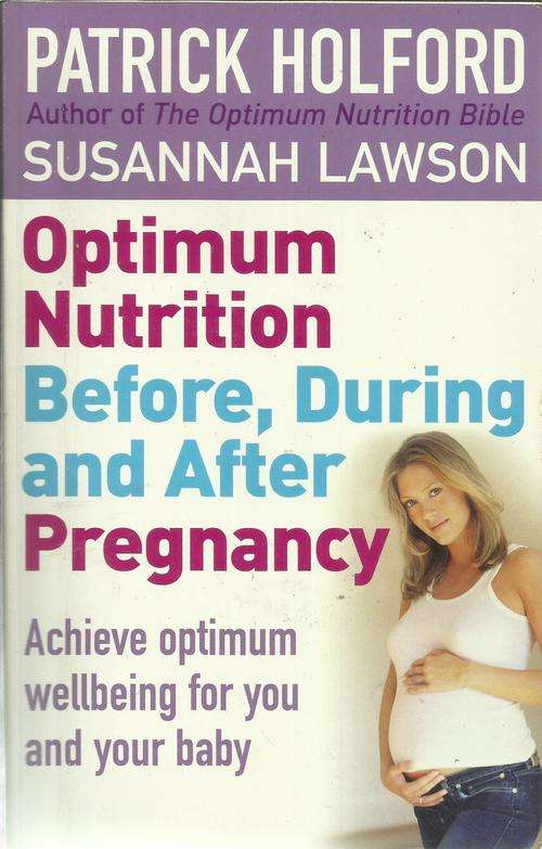 Patrick Holford & Susannah Lawson-Optimum nutrition before,during and after Pregnancy (Soft cover )