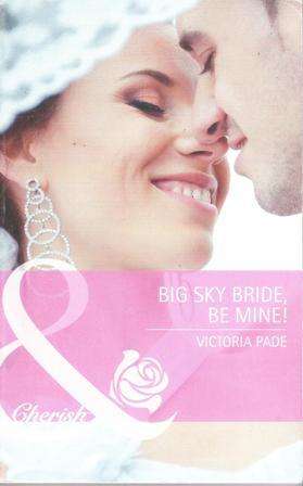 Mills & Boon Cherish-Victoria Pade Big sky Bride,be mine (Jan 13)