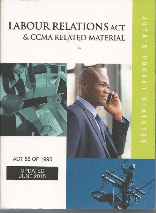 Labour Relations act & CCMA Related material Act 66 of 1995 Updated June 2015