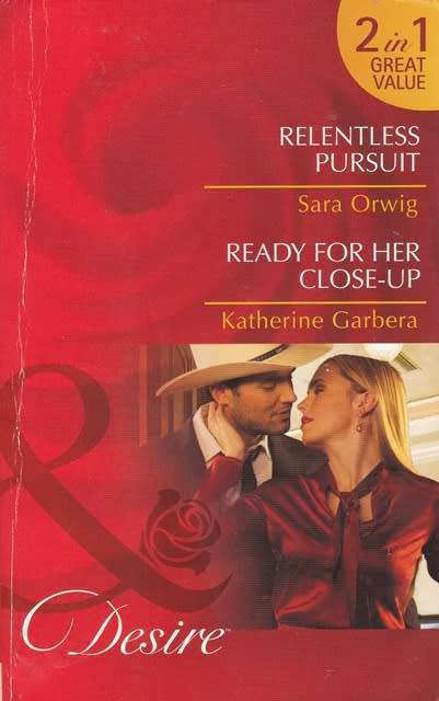 Mills & Boon Desire Relentless Pursuit & Ready for her close-up  (2 in 1)