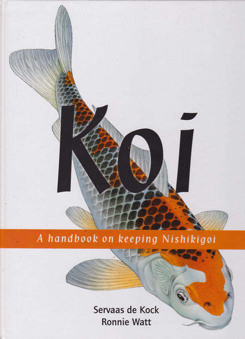 Koi -  A Handbook on Keeping Nishikigoi by Servaas de Kock & Ronnie Watt