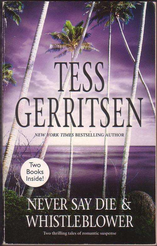 (Romantic Suspense) Never Say Die & Whistleblower by Tess Gerritsen