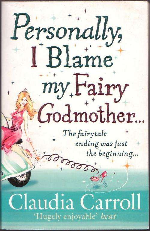 Personally, I Blame my Fairy Godmother by Claudia Carroll