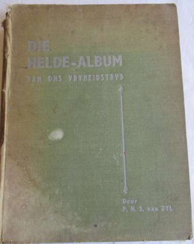DIE HELDE-ALBUM VAN ONS VRYHEIDSTRYD - P.H.S. VAN ZYL