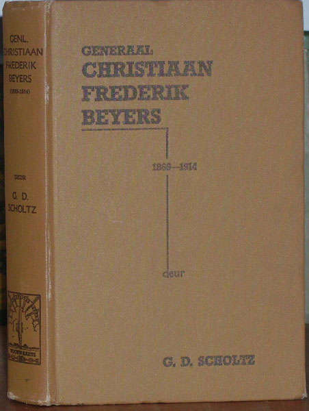Generaal Christiaan Frederik Beyers 1869-1914 deur G D Scholtz