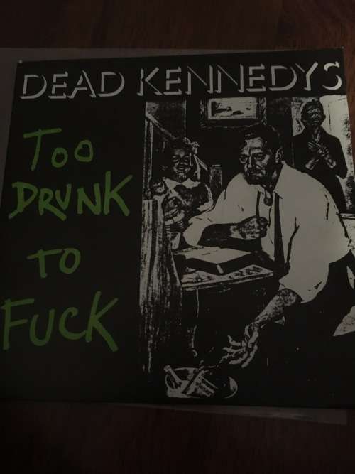 Dead Kennedys - Too Drunk to F*ck
