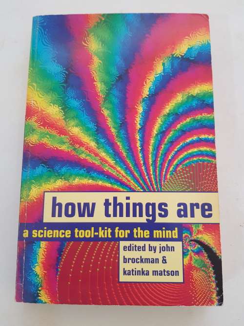How Things Are, A Science Toolkit for the Mind, edited by J. Brockman and K. Matson