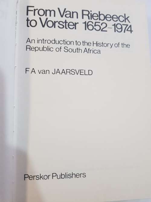From Van Riebeeck to Vorster, 1652-1974 by FA Van Jaarsveld