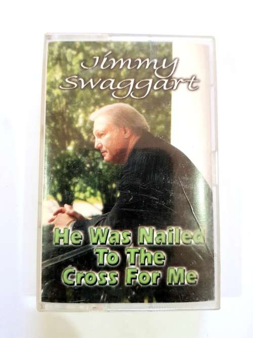 Jimmy Swaggert, He was Nailed to the Cross for Me, Cassette