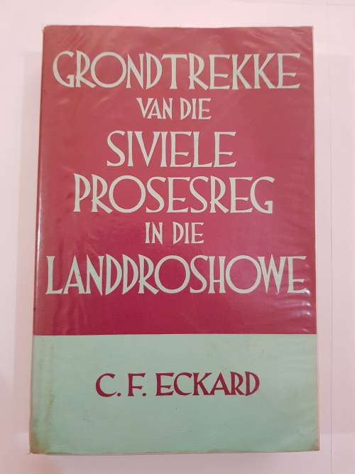 Grondtrekke van die Siviele Prosesreg in die Landdroshowe deur C.F. Eckard, 1984