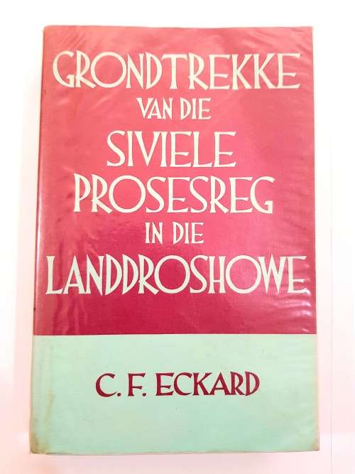 Grondtrekke van die Siviele Prosesreg in die Landdroshowe deur C.F. Eckard, 1984