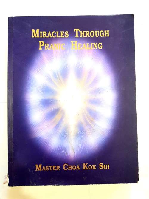 Miracles Through Pranic Healing by Master Choa Kok Sui