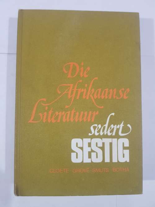 Die Afrikaanse Literatuur sedert Sestig deur Cloete,Grove, Smuts, Botha