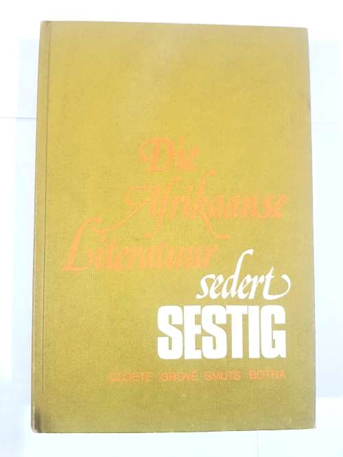 Die Afrikaanse Literatuur sedert Sestig deur Cloete,Grove, Smuts, Botha