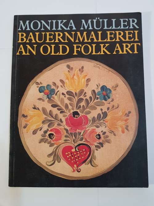 Bauernmalerei, An Old Folk Art by Monika Muller