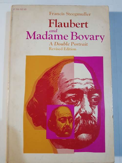 Flaubert and Madame Bovary by Francis Steegmuller
