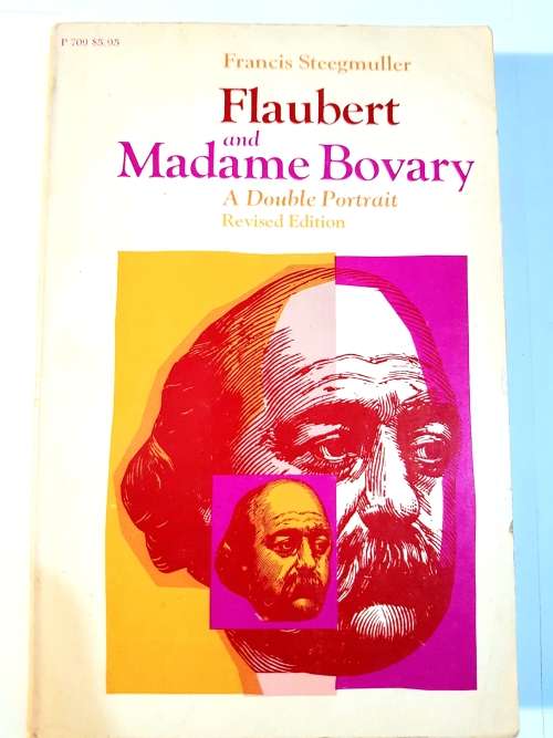 Flaubert and Madame Bovary by Francis Steegmuller