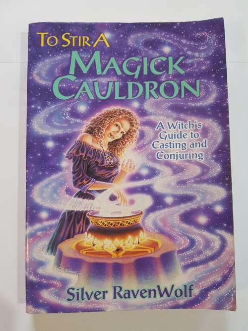 To Stir A Magick Cauldron by Silver Ravenwolf, A Witch`s Guide to Casting & Conjuring