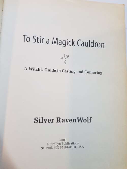To Stir A Magick Cauldron by Silver Ravenwolf, A Witch`s Guide to Casting & Conjuring