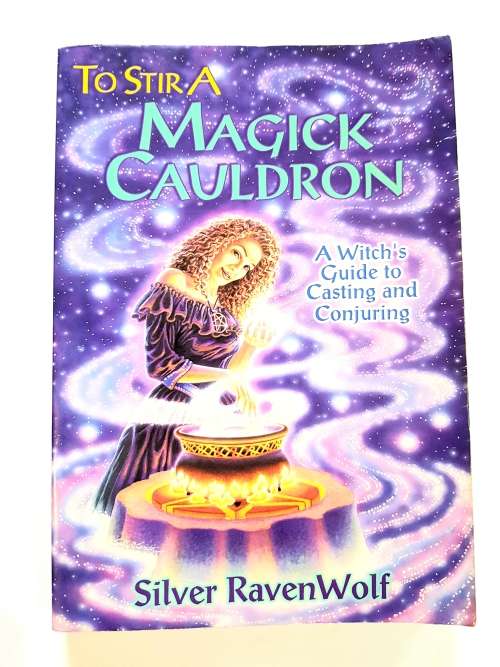 To Stir A Magick Cauldron by Silver Ravenwolf, A Witch`s Guide to Casting & Conjuring