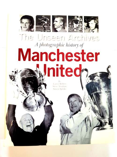Manchester United, The Unseen Archives by Lance Bellers, Steve Absalom, Simon Spinks