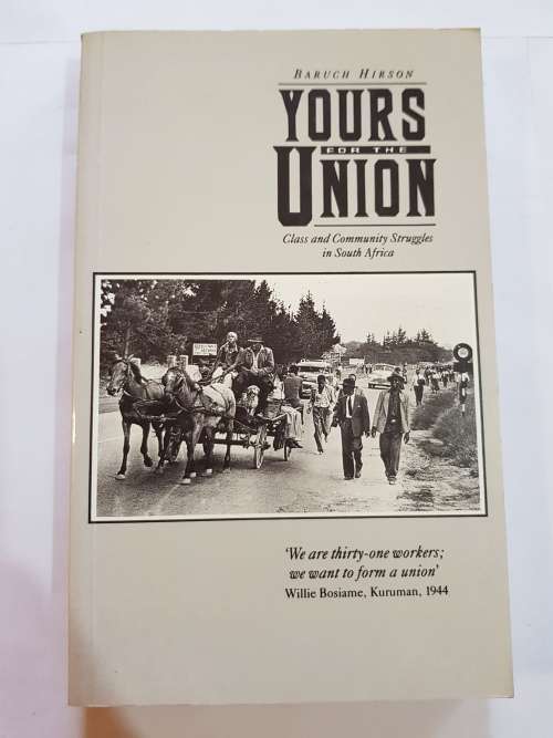 Yours For The Union, Class & Community Struggles in South Africa by Baruch Hirson