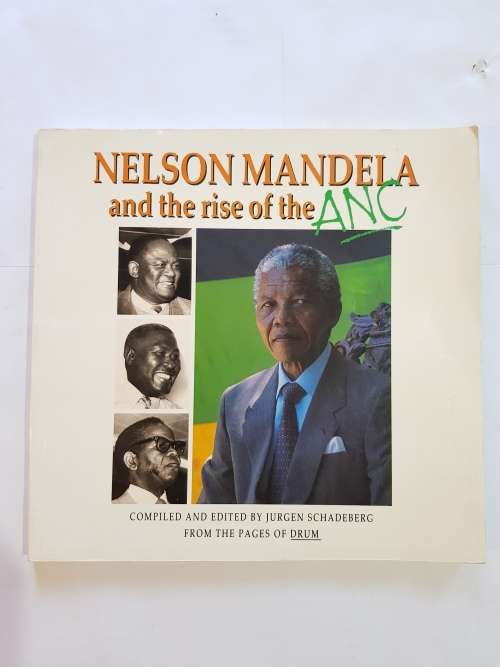 Nelson Mandela and the rise of the ANC, Compiled and Edited by Jurgen Schadeberg