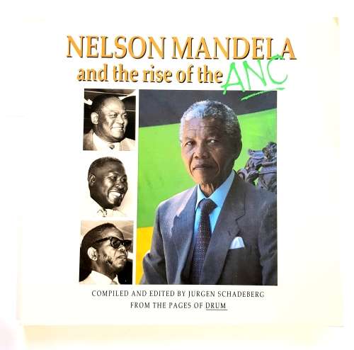 Nelson Mandela and the rise of the ANC, Compiled and Edited by Jurgen Schadeberg
