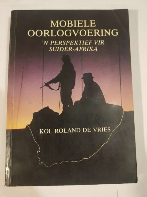 Mobiele Oorlogvoering, `n Perspektief vir Suider-Afrika by Kol Roland De Vries